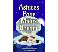 Astuces Pour Mieux Dormir Découvrez Les Causes Souvent Ignorées Des Insomnies Et Retrouvez Un Sommeil Naturel - Anna Mancini - Buenos Books International - broché - Guide