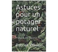 Astuces Pour Un Potager Naturel: Produire Des Lã©Gumes Bio