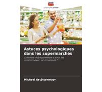 Astuces psychologiques dans les supermarchés: Comment le comportement d'achat des consommateurs est-il manipulé ?