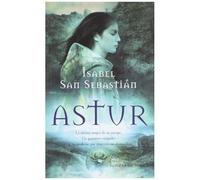 Astur : La Última Mujer De Su Estirpe, Un Guerrero Visigodo, Una Profecía Que Marcará Sus Destinos