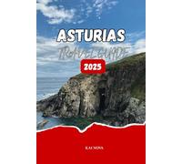 ASTURIAS TRAVEL GUIDE 2025: Discover top Asturias Vacation Spots, Scenic Nature Trails, Authentic Food Experiences and Cultural Festivals of Northern Spain
