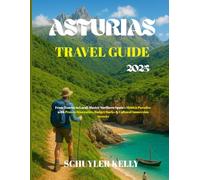 Asturias Travel Guide 2025: From Tourist to Local: Master Northern Spain's Hidden Paradise with Proven Itineraries, Budget Hacks & Cultural Immersion Secrets