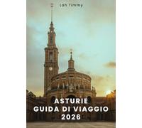 ASTURIE GUIDA DI VIAGGIO 2026: Dalle spiagge dell'Atlantico alle cime più spettacolari: pianificare il viaggio, la vita quotidiana e le esperienze significative per ogni tipo di viaggiatore.