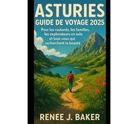 Asturies Guide de voyage 2025: Pour les routards, les familles, les explorateurs en solo et tous ceux qui recherchent la beauté