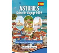 Asturies Guide De Voyage 2026: Explorez les merveilles naturelles du nord de l'Espagne, ses saveurs locales, le charme de son littoral et sa riche culture