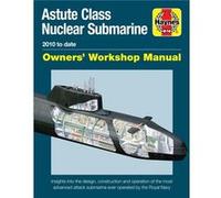 Haynes – Sous-marin nucléaire classe Astute 2010–présent – Manuel – Conception & construction