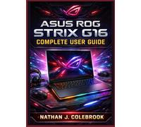 ASUS ROG Strix G16 Complete User Guide: Setup, Optimization, Gaming Performance, Armoury Crate Tips, Troubleshooting, and Upgrade Instructions for Beginners and Power Users