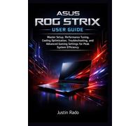 ASUS ROG Strix User Guide: Master Setup, Performance Tuning, Cooling Optimization, Troubleshooting, and Advanced Gaming Settings for Peak System Efficiency