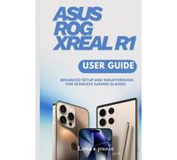 ASUS ROG XREAL R1 User Guide: Advanced Setup and Walkthrough for Seamless Gaming Glasses
