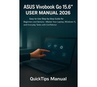 ASUS Vivobook Go 15.6” User Manual 2026: Easy-to-Use Step-by-Step Guide for Beginners and Seniors - Master Your Laptop, Windows 11, and Everyday Tasks with Confidence