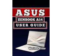 ASUS ZENBOOK A14 USER GUIDE: Master Setup, Optimization & Troubleshooting