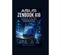 ASUS Zenbook A16 User Guide: Master Setup, Windows 11, Hidden Features, Productivity, Battery Life, Security, and Troubleshooting with Confidence