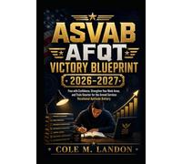 ASVAB AFQT Victory Blueprint 2026-2027: Pass with Confidence, Strengthen Your Weak Areas, and Train Smarter for the Armed Services Vocational Aptitude Battery