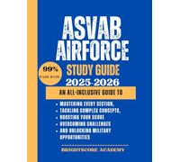 Asvab airforce study guide 2025-2026: An All-Inclusive Guide to Mastering Every Section, Tackling Complex Concepts, Boosting Your Score, Overcoming Challenges, and Unlocking Military Opportunities