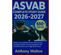 ASVAB Complete Study Guide 2026-2027: Master Every ASVAB Section with Lessons, Strategies & 650+ Practice Questions and Detailed Answers for a High AFQT Score