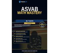 ASVAB Math Mastery in 7 Days: 500 Practice Questions, Plain-English Shortcuts, and Step-by-Step Solutions to Boost Arithmetic Reasoning and Mathematics Knowledge Scores