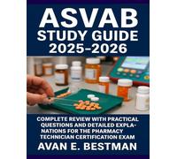 ASVAB Study Guide 2025-2026: Complete Review with Practical Questions and Detailed Explanations for the Pharmacy Technician Certification Exam