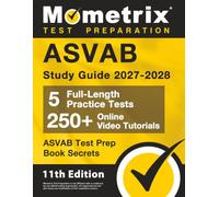 ASVAB Study Guide 2027-2028 - 5 Full-Length Practice Tests, 250+ Online Video Tutorials, ASVAB Test Prep Book Secrets: [11th Edition]