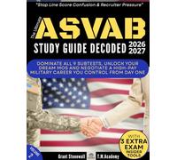ASVAB Study Guide Decoded: Stop Line Score Confusion & Recruiter Pressure. Dominate All 9 Subtests, Unlock Your Dream MOS and Negotiate a High-Pay Military Career You Control from Day One