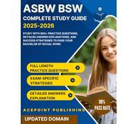 ASWB BSW COMPLETE STUDY GUIDE 2025-2026: Study with 900+ Practice Questions, Detailed Answer Explanations, and Success Strategies to Pass your Bachelor of Social Work