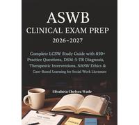 ASWB Clinical Exam Prep 2026-2027: Complete LCSW Study Guide with 850+ Practice Questions, DSM-5-TR Diagnosis, Therapeutic Interventions, NASW Ethics & Case-Based Learning for Social Work Licensure