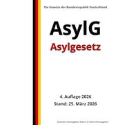 Asylgesetz - AsylG, 4. Auflage 2026: Die Gesetze der Bundesrepublik Deutschland