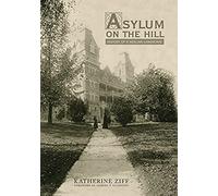 Asylum On The Hill: History Of A Healing Landscape