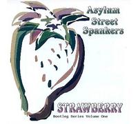Asylum Street Spankers, the - Strawberry: Bootleg Series 1