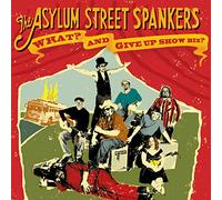 Asylum Street Spankers - What and Give Up Show Business