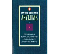 Asylums: Essays on the Social Situation of Mental Patients and Other Inmates