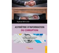 Asymétrie d'information ou corruption - Raphaël Ben Gad - Jets D'encre - broché - Manuel