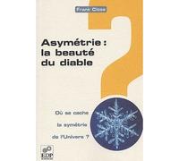Asymetrie : la beaute du diable. ou se cache la symetrie... Où se cache la symétrie de l'Univers ? - Frank Close - Edp Sciences - broché - Etude