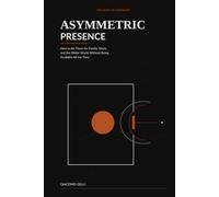 ASYMMETRIC PRESENCE: How to Be There for Family, Work, and the Wider World Without Being Available All the Time