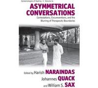 Asymmetrical Conversations: Contestations, Circumventions, And The Blurring Of Therapeutic Boundaries (Epistemologies Of Healing) (Hardcover) Harish Naraindas, Johannes Quack, William S Sax (Auteur)