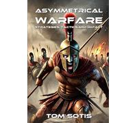 Asymmetrical Warfare: Strategies, Tactics, and Impact