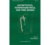 Asymptotics, Nonparametrics, and Time Series, Statistics: A Series of Textbooks and Monogrphs