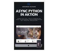 Async Python in Aktion: Parallelität, Multithreading und asynchrone Programmierung mit realen Projekten