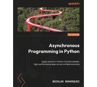 Asynchronous Programming in Python Apply asyncio in Python to build scalable, high-performance apps across multiple scenarios - Nicolas Bohorquez - Packt Publishing - ebook (ePub) - Livre