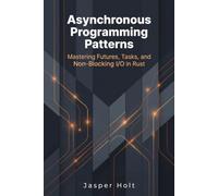 Asynchronous Programming Patterns: Mastering Futures, Tasks, and Non-Blocking I/O in Rust