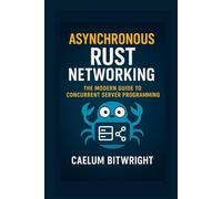 Asynchronous Rust Networking: The Modern Guide to Concurrent Server Programming