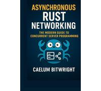 Asynchronous Rust Networking: The Modern Guide to Concurrent Server Programming