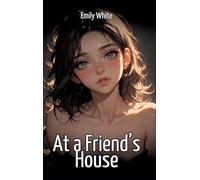 At a Friend's House: Sexy Stories for Adults with Erotic Manga Images
