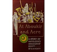 At Aboukir and Acre: A Story of Napoleon's Invasion of Egypt