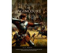 At Agincourt: A Tale of the White Hoods of Paris (Complete with Illustrated and Annotated)