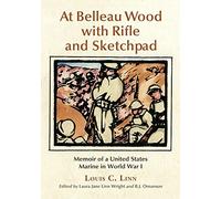 At Belleau Wood with Rifle and Sketchpad: Memoir of a United States Marine in World War I