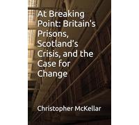 At Breaking Point: Britain’s Prisons, Scotland’s Crisis, and the Case for Change