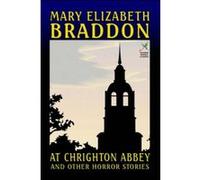 At Chrighton Abbey and Other Horror Stories Mary Elizabeth Braddon (Auteur)