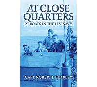 At Close Quarters: PT Boats in the US Navy