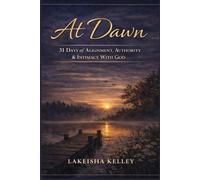 At Dawn: 31 Days of Alignment, Authority & Intimacy With God