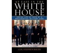 At Ease in the White House: Social Life as Seen by a Presidential Military Aide by Stephen Bauer (2004-04-20)